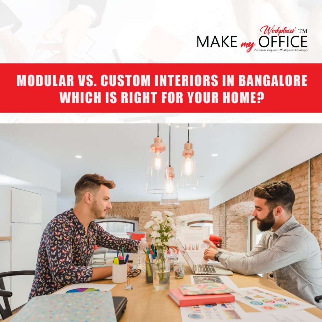Modular vs. Custom Interiors in Bangalore: Which is Right for Your Home?