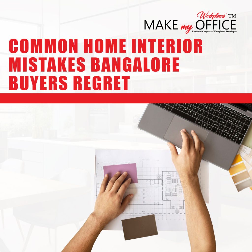 Common Home Interior Mistakes Bangalore Buyers Regret